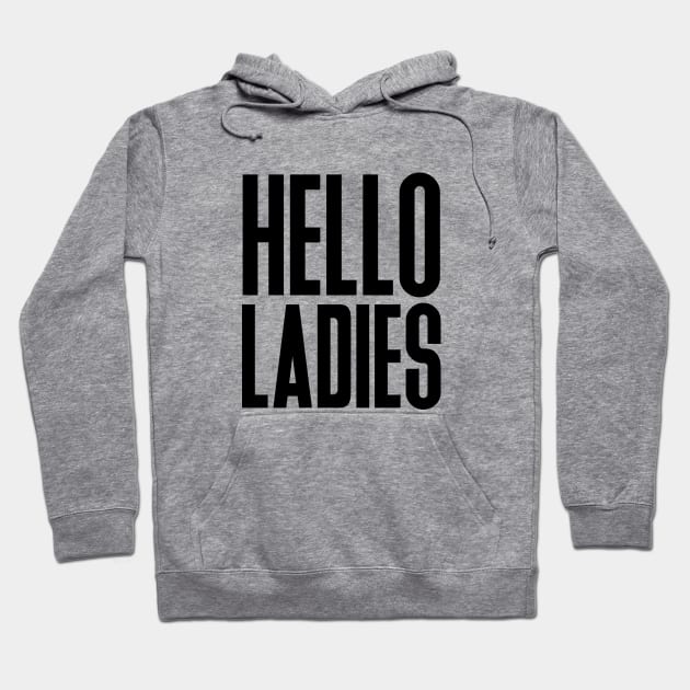 Hello Ladies Hoodie by NotoriousMedia